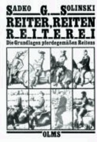 Sadko G. Solinski - Reiter, Reiten, Reiterei - Die Grundlagen pferdegemäßen Reitens.