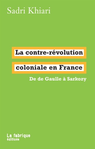 La contre-révolution coloniale en France. De de Gaulle à Sarkozy