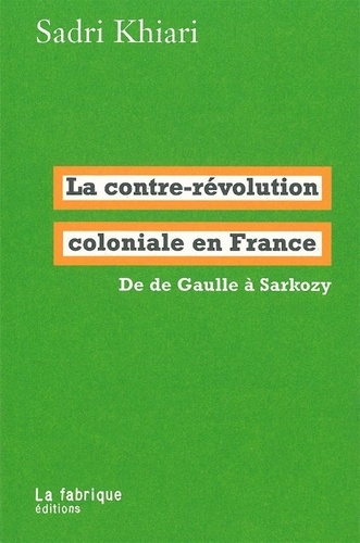 La contre-révolution coloniale en France. De de Gaulle à Sarkozy