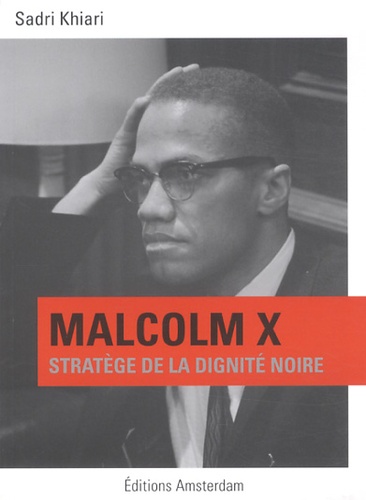 Sadri Khiari - Malcolm X - Stratège de la dignité noire.