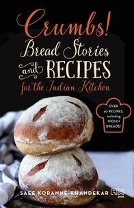 Saee Koranne Khandekar - Crumbs! - Bread Stories and Recipes for the Indian Kitchen.