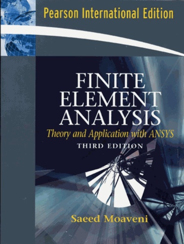 Saeed Moaveni - Finite Element Analysis : Ttheory and Applications with ANSYS.