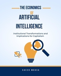  SAEED MOUSA - The Economics Of Artificial IntelligenceInstitutional Transformations And Implications For Capitalism.