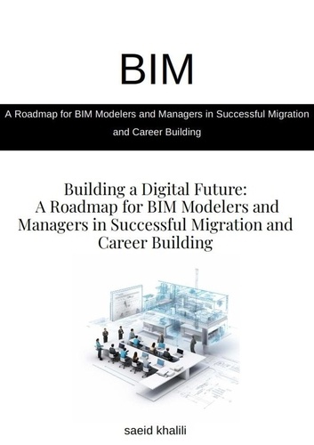  saeid khalili ghomi - a Roadmap For BIM Modelers and Managers in Successful Migration nad Career Building.