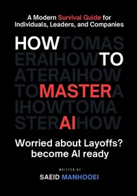 How to Master AI: A Modern Survival Guide for Individuals, Leaders, and Companies