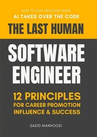 The Last Human Software Engineer: How to Stay Relevant When AI Takes Over the Code
