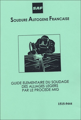  SAF - Guide élémentaire du soudage des alliages légers par le procédé MIG N° 1515-9444.