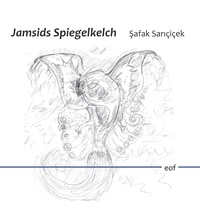 Safak Saricicek - Jamsids Spiegelkelch.