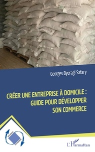 Safary georges Byeragi - Créer une entreprise à domicile :  Guide pour développer son commerce.