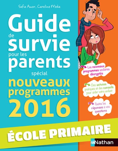 Safia Amor et Caroline Moka - Guide de survie pour les parents - Spécial nouveaux programmes 2016 Ecole primaire.