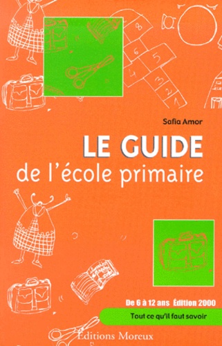 Safia Amor - Le Guide De L'Ecole Primaire.