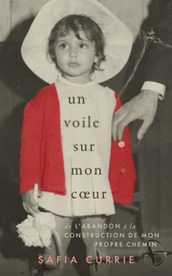 Un Voile Sur Mon Cœur: De L’abandon à la Construction De Mon Propre Chemin