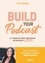 Build your podcast. Le tremplin pour construire un business rentable