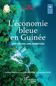 Safiatou Diallo et Luc-Joël Grégoire - L’économie bleue en Guinée - Une vision, une ambition.