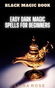  Safira Rose - Black Magic Book: Easy Dark Magic Spells for Beginners.