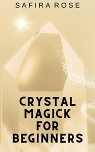  Safira Rose - Crystal Magick for Beginners.
