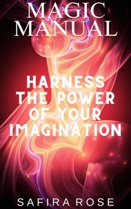  Safira Rose - Magic Manual: Harness the Power of Your Imagination.