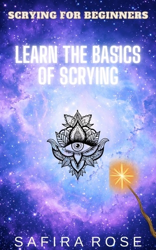  Safira Rose - Scrying for Beginners: Learn the Basics of Scrying.