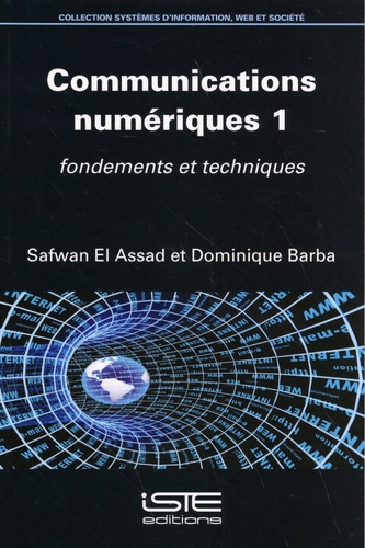 Safwan El Assad et Dominique Barba - Communications numériques - Volume 1, Fondements et techniques.