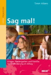 Sag mal! - Krippe, Kindergarten und Familie: Sprachförderung im Alltag.