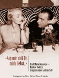 "Sag mir, daß Du mich liebst..." - Erich Maria Remarque - Marlene Dietrich Zeugnisse einer Leidenschaft.