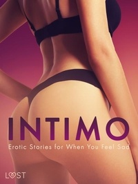 Saga Stigsdotter et Kristiane Hauer - Intimo: Erotic Stories for When You Feel Sad.