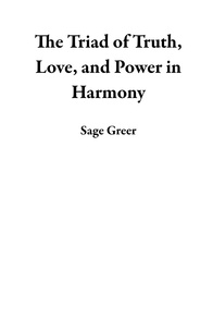  Sage Greer - The Triad of  Truth, Love, and Power  in Harmony.
