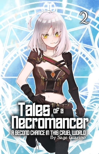  Sage Guarino - Tales of a Necromancer : A Second Chance in this Cruel World Volume 2 - Tales of a Necromancer, #2.