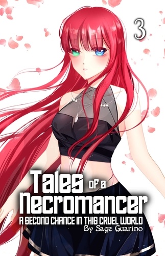  Sage Guarino - Tales of a Necromancer : A Second Chance in this Cruel World Volume 3 - Tales of a Necromancer, #3.