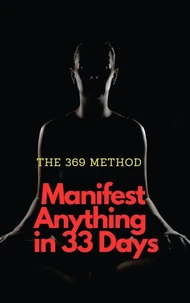 The 369 Method: Manifest Anything in 33 Days