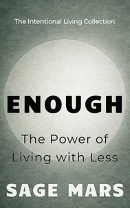 Enough:  The Power of Living with Less