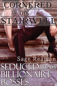  Sage Reamen - Cornered in the Stairwell - Seduced by my Billionaire Bosses, #6.