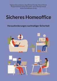 Saghana Karunakumar et Jörg-Michael Keuntje - Sicheres Homeoffice - Herausforderungen nachhaltiger Sicherheit.
