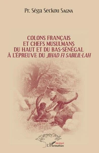 Colons français et chefs musulmans du Haut et du Bas-Sénégal à l'épreuve du jihâd Fi Sabilil-Lâh