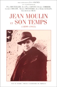 Jean Moulin Et Son Temps (1899-1943)