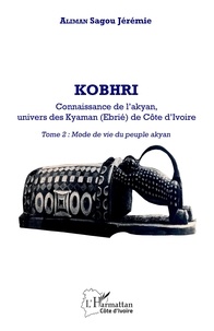 Sagou jeremie Aliman - Kobhri. Connaissance de l'Akyan, univers des Kyaman (Ebrié) de Côte d'Ivoire - 2 Tome 2 : Mode de vie du peuple Akyan.