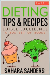 Edible Excellence, Part 1: Dieting Tips & Recipes