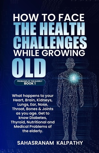  Sahasranam Kalpathy - How to Face the Health Challenges while  Growing Old. - Problems of the Elderly, #1.
