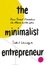 The Minimalist Entrepreneur. How Great Founders Do More with Less