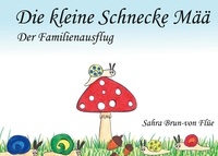 Sahra Brun-von Flüe - Die kleine Schnecke Mää - Der Familienausflug.