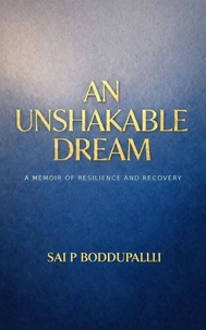 An Unshakable Dream : A Memoir of Resilience and Recovery