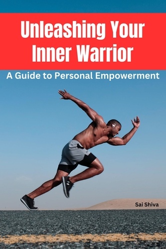  Sai Shiva - Unleashing Your Inner Warrior: A Guide to Personal Empowerment.