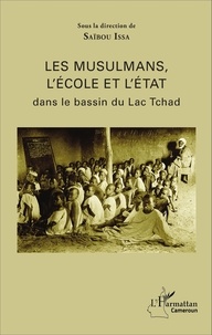 Saïbou Issa - Les musulmans, l'école et l'état dans le bassin du Lac Tchad.