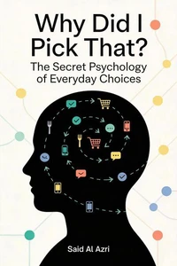 Why Did I Pick That? – The Secret Psychology of Everyday Choices