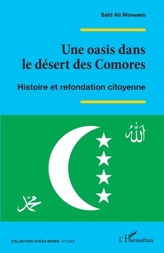 Saïd Ali Mohamed - Une oasis dans le désert des Comores - Histoire et refondation citoyenne.