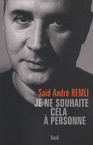 Saïd André Remli - Je ne souhaite cela à personne.