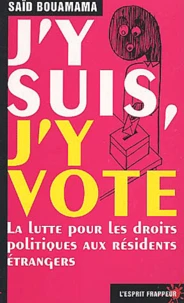 J'Y Suis, J'Y Vote. La Lutte Pour Les Droits Politiques Aux Residents Etrangers