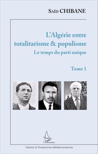 L'Algérie entre totalitarisme & populisme. Tome 1, Le temps du parti unique