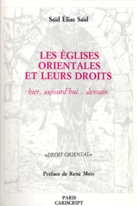Les Eglises Orientales Et Leurs Droits. Hier, Aujourd'Hui... Demain
