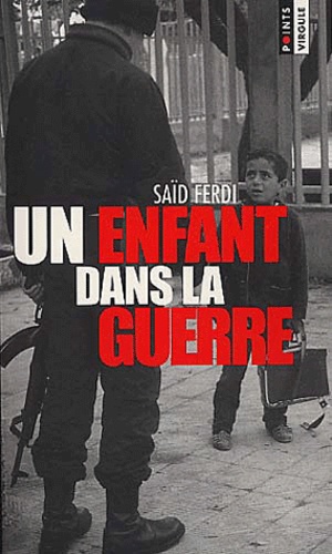 Saïd Ferdi - Un Enfant Dans La Guerre.